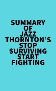  Everest Media - Summary of Jazz Thornton's Stop Surviving Start Fighting.