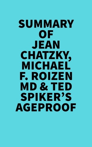  Everest Media - Summary of Jean Chatzky, Michael F. Roizen MD &amp; Ted Spiker's AgeProof.