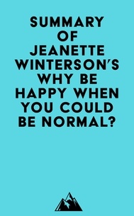  Everest Media - Summary of Jeanette Winterson's Why Be Happy When You Could Be Normal?.