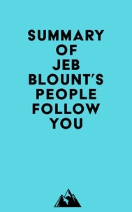  Everest Media - Summary of Jeb Blount's People Follow You.