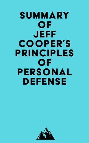  Everest Media - Summary of Jeff Cooper's Principles of Personal Defense.