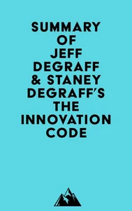 Summary of Jeff DeGraff &amp; Staney DeGraff's The Innovation Code
