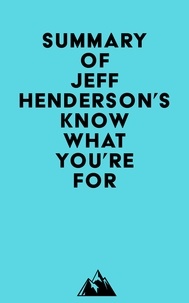  Everest Media - Summary of Jeff Henderson's Know What You're FOR.