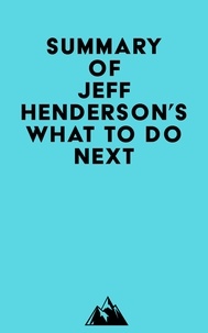 Livres en ligne à télécharger Summary of Jeff Henderson's What to Do Next