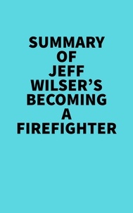  Everest Media - Summary of Jeff Wilser's Becoming a Firefighter.