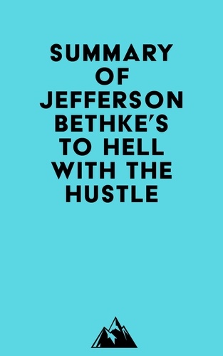  Everest Media - Summary of Jefferson Bethke's To Hell with the Hustle.