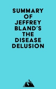  Everest Media - Summary of Jeffrey Bland's The Disease Delusion.