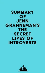 Summary of Jenn Granneman's The Secret Lives of Introverts