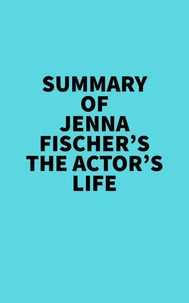Summary of Jenna Fischer's The Actor's Life