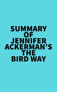  Everest Media - Summary of Jennifer Ackerman's The Bird Way.