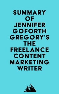  Everest Media - Summary of Jennifer Goforth Gregory's The Freelance Content Marketing Writer.