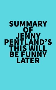  Everest Media - Summary of Jenny Pentland's This Will Be Funny Later.