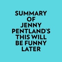  Everest Media et  AI Marcus - Summary of Jenny Pentland's This Will Be Funny Later.