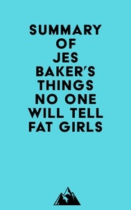  Everest Media - Summary of Jes Baker's Things No One Will Tell Fat Girls.