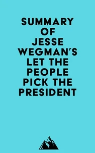Summary of Jesse Wegman's Let the People Pick the President