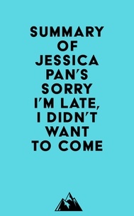 Everest Media - Summary of Jessica Pan's Sorry I'm Late, I Didn't Want to Come.