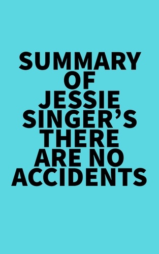  Everest Media - Summary of Jessie Singer's There Are No Accidents.
