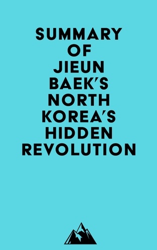  Everest Media - Summary of Jieun Baek's North Korea's Hidden Revolution.