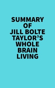  Everest Media - Summary of Jill Bolte Taylor's Whole Brain Living.