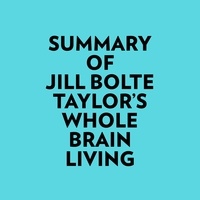 Everest Media et  AI Marcus - Summary of Jill Bolte Taylor's Whole Brain Living.