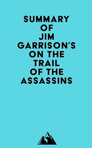  Everest Media - Summary of Jim Garrison's On the Trail of the Assassins.