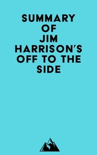  Everest Media - Summary of Jim Harrison's Off to the Side.