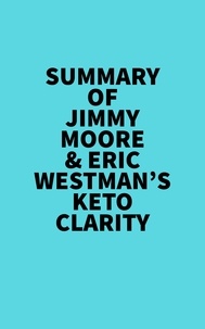  Everest Media - Summary of Jimmy Moore &amp; Eric Westman's Keto Clarity.