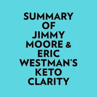 Summary of Jimmy Moore &amp; Eric Westman's Keto Clarity