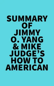Summary of Jimmy O. Yang &amp; Mike Judge's How to American