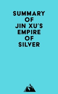  Everest Media - Summary of Jin Xu's Empire of Silver.