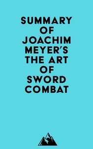  Everest Media - Summary of Joachim Meyer's The Art of Sword Combat.