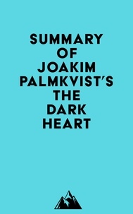  Everest Media - Summary of Joakim Palmkvist's The Dark Heart.