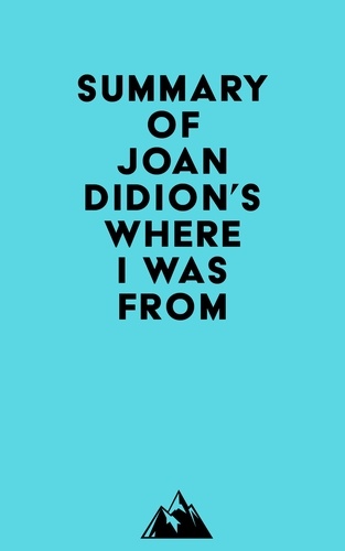  Everest Media - Summary of Joan Didion's Where I Was From.