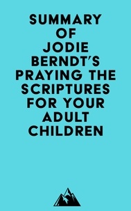  Everest Media - Summary of Jodie Berndt's Praying the Scriptures for Your Adult Children.