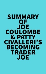  Everest Media - Summary of Joe Coulombe &amp; Patty Civalleri's Becoming Trader Joe.