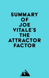  Everest Media - Summary of Joe Vitale's The Attractor Factor.