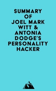  Everest Media - Summary of Joel Mark Witt &amp; Antonia Dodge's Personality Hacker.