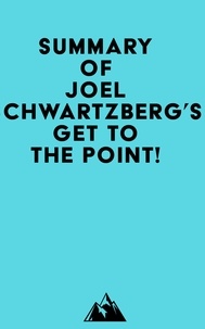  Everest Media - Summary of Joel Schwartzberg's Get to the Point!.