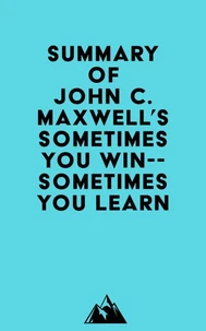 Summary of John C. Maxwell's Sometimes You Win--Sometimes You Learn
