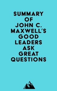  Everest Media - Summary of John C. Maxwell's Good Leaders Ask Great Questions.