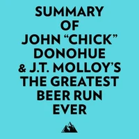Summary of John "Chick" Donohue &amp; J.T. Molloy's The Greatest Beer Run Ever