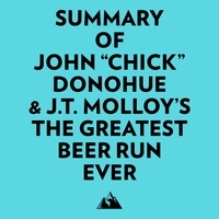  Everest Media et  AI Marcus - Summary of John ""Chick"" Donohue & J.T. Molloy's The Greatest Beer Run Ever.