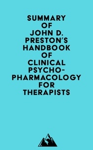  Everest Media - Summary of John D. Preston, John H. O'Neal, Mary C. Talaga &amp; Bret A. Moore's Handbook of Clinical Psychopharmacology for Therapists.
