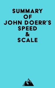 Livres pour ebook téléchargement gratuit Summary of John Doerr's Speed & Scale  par Everest Media 9798350017403