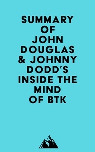  Everest Media - Summary of John Douglas &amp; Johnny Dodd's Inside the Mind of BTK.