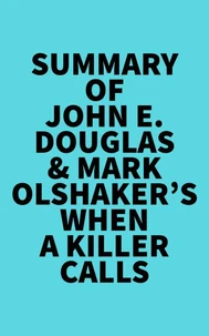 Summary of John E. Douglas &amp; Mark Olshaker's When a Killer Calls