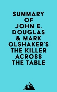 Everest Media - Summary of John E. Douglas &amp; Mark Olshaker's The Killer Across the Table.