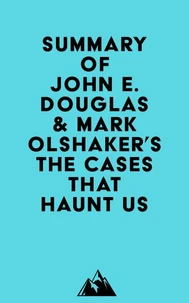 Summary of John E. Douglas & Mark Olshaker's The Cases That Haunt Us