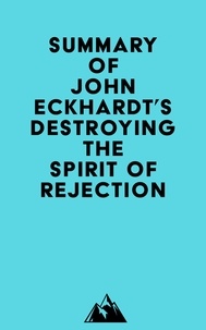  Everest Media - Summary of John Eckhardt's Destroying the Spirit of Rejection.