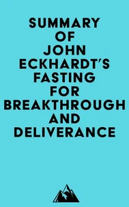 Summary of John Eckhardt's Fasting for Breakthrough and Deliverance